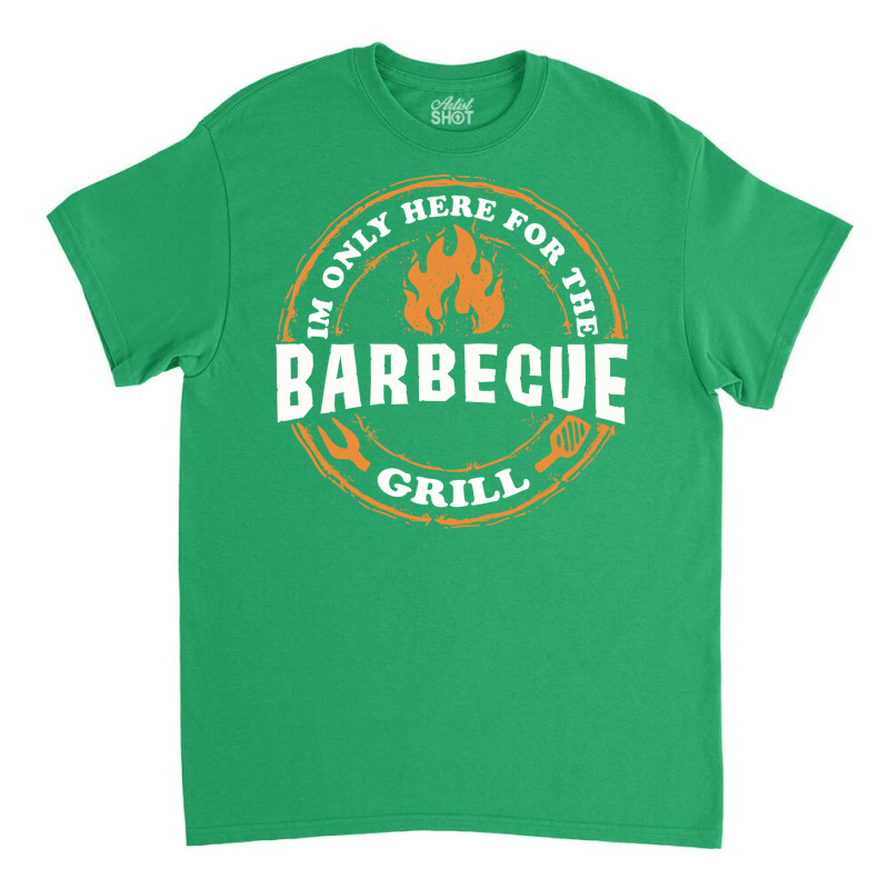 Im Only Here For Bbq 70s Classic T-shirt by strosesimonsf | Artistshot