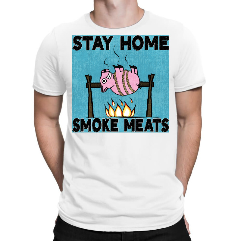 Stay Home Smoke Meats Blue T-Shirt by strosesimonsf | Artistshot