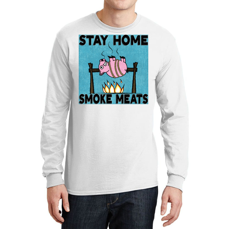 Stay Home Smoke Meats Blue Long Sleeve Shirts by strosesimonsf | Artistshot