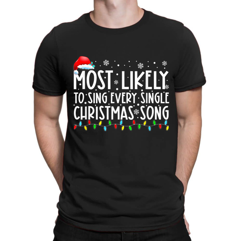 Most Likely To Sing Every Single Christmas Songs F T-shirt | Artistshot