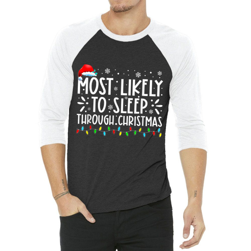 Most Likely To Sleep Through Christmas Family Chri 3/4 Sleeve Shirt | Artistshot