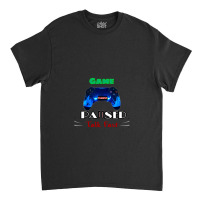 Game Paused Talk Fast Classic T-shirt | Artistshot