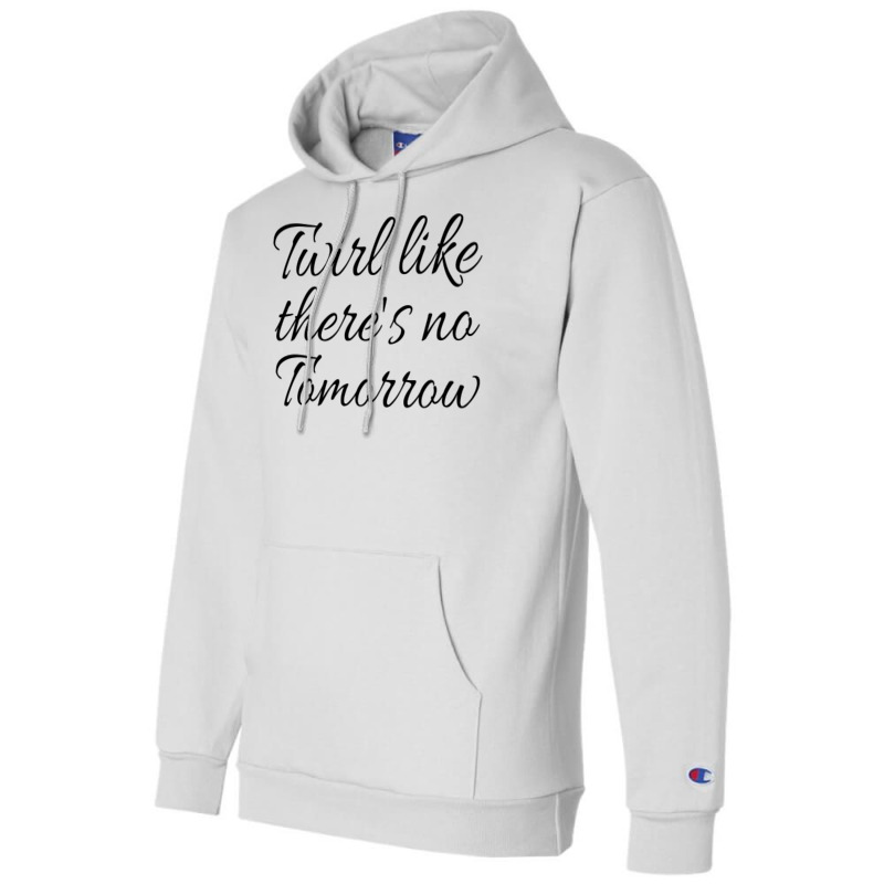 Twirl Like Theres No Tomorrow Trending Champion Hoodie by strosesimonsf | Artistshot