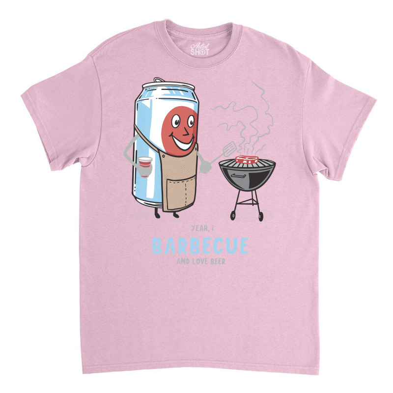 Yeah I Barbecue And Love Beer Cute Novelty Happy H Classic T-shirt by strosesimonsf | Artistshot