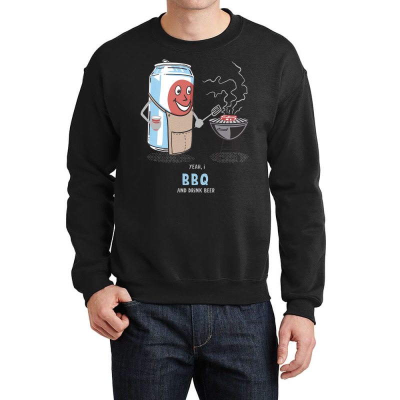 Yeah I Bbq And Drink Beer Cute Novelty Happy Humor Crewneck Sweatshirt by strosesimonsf | Artistshot