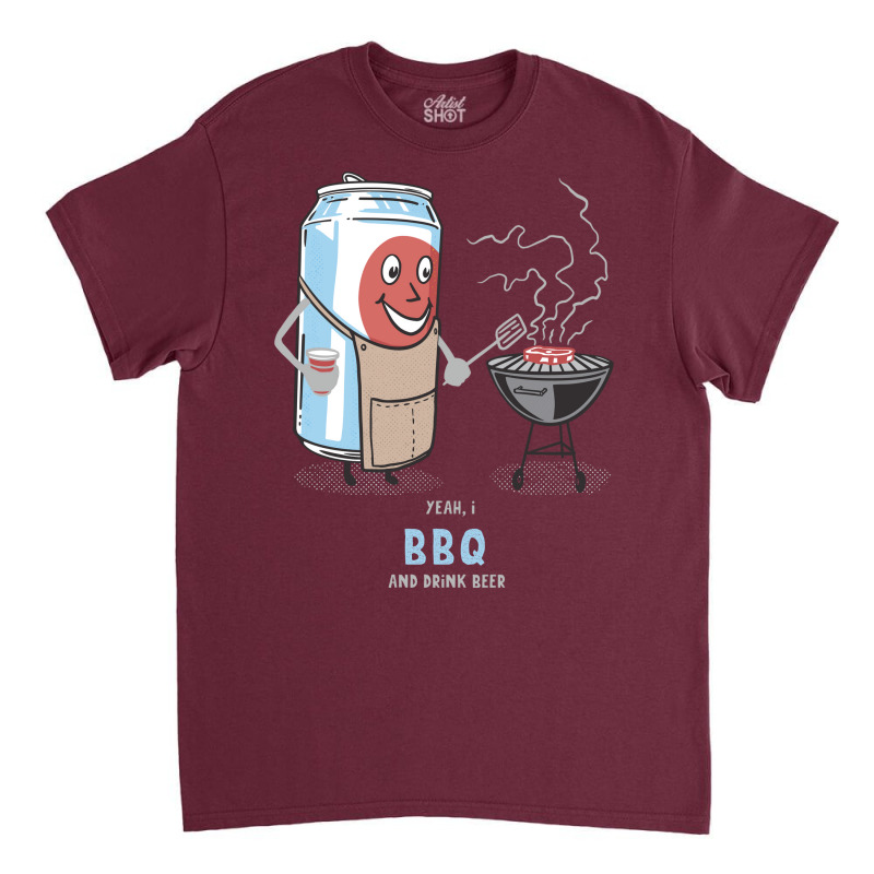 Yeah I Bbq And Drink Beer Cute Novelty Happy Humor Classic T-shirt by strosesimonsf | Artistshot