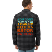 You Dont Always Need A Plan Just Keep On Baton Twi Flannel Shirt | Artistshot