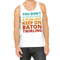 You Dont Always Need A Plan Just Keep On Baton Twi Tank Top | Artistshot