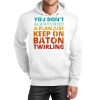 You Dont Always Need A Plan Just Keep On Baton Twi Unisex Hoodie | Artistshot