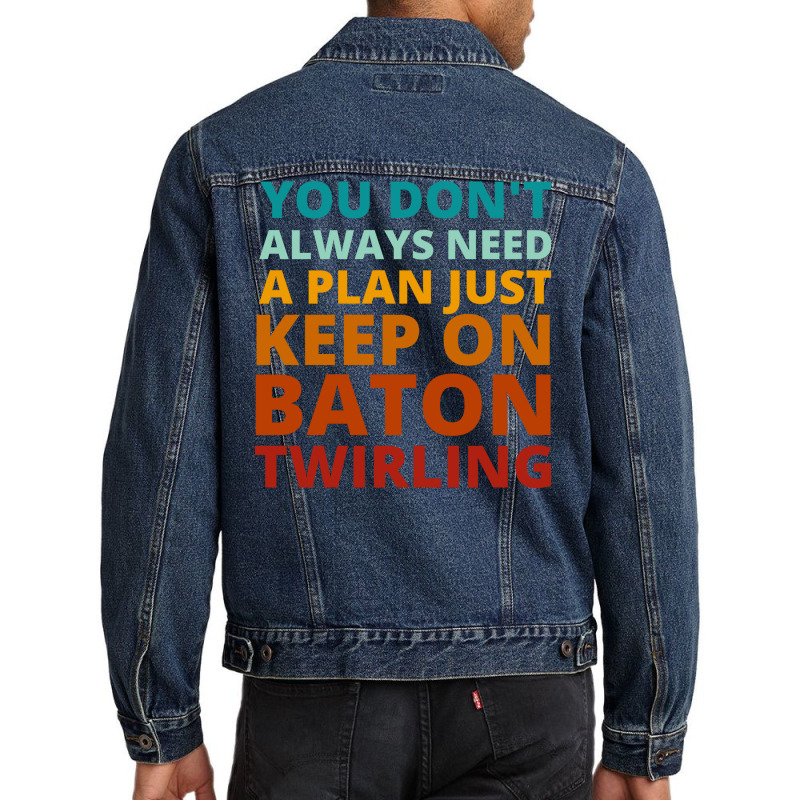 You Dont Always Need A Plan Just Keep On Baton Twi Men Denim Jacket by strosesimonsf | Artistshot