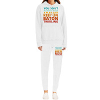 You Dont Always Need A Plan Just Keep On Baton Twi Hoodie & Jogger Set | Artistshot