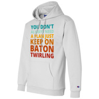 You Dont Always Need A Plan Just Keep On Baton Twi Champion Hoodie | Artistshot