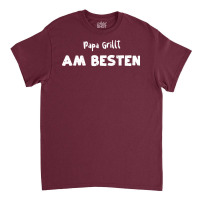 Papa Grillt Am Besten Humor Classic T-shirt | Artistshot