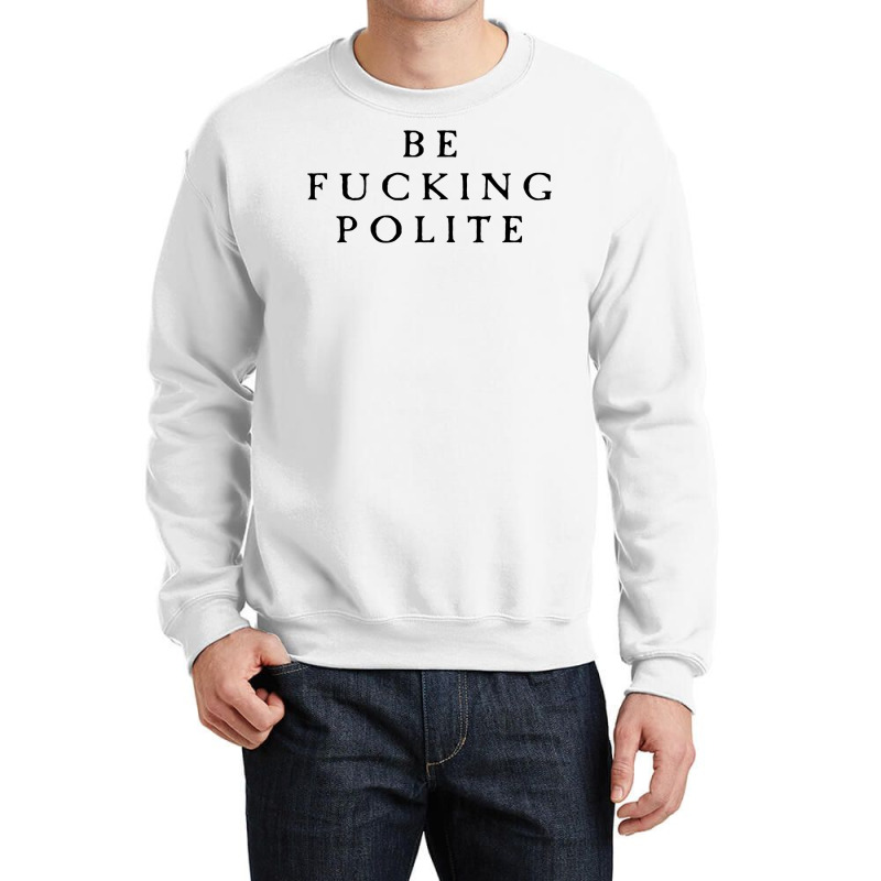 Be Fucking Polite Crewneck Sweatshirt by filesphomp | Artistshot