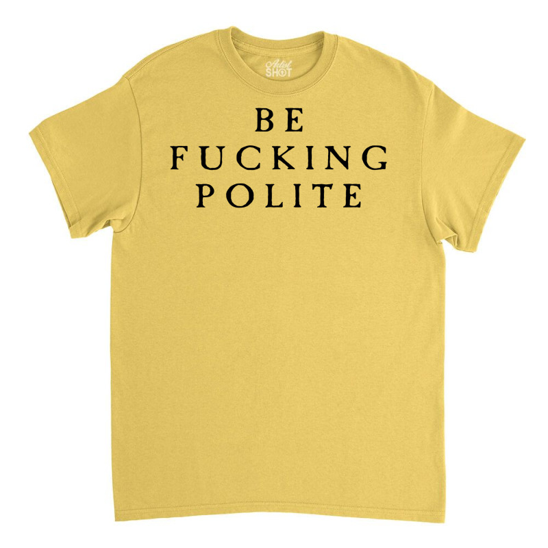 Be Fucking Polite Classic T-shirt by filesphomp | Artistshot