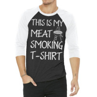 This Is My Meat Smoking Tshirt Cool 3/4 Sleeve Shirt | Artistshot