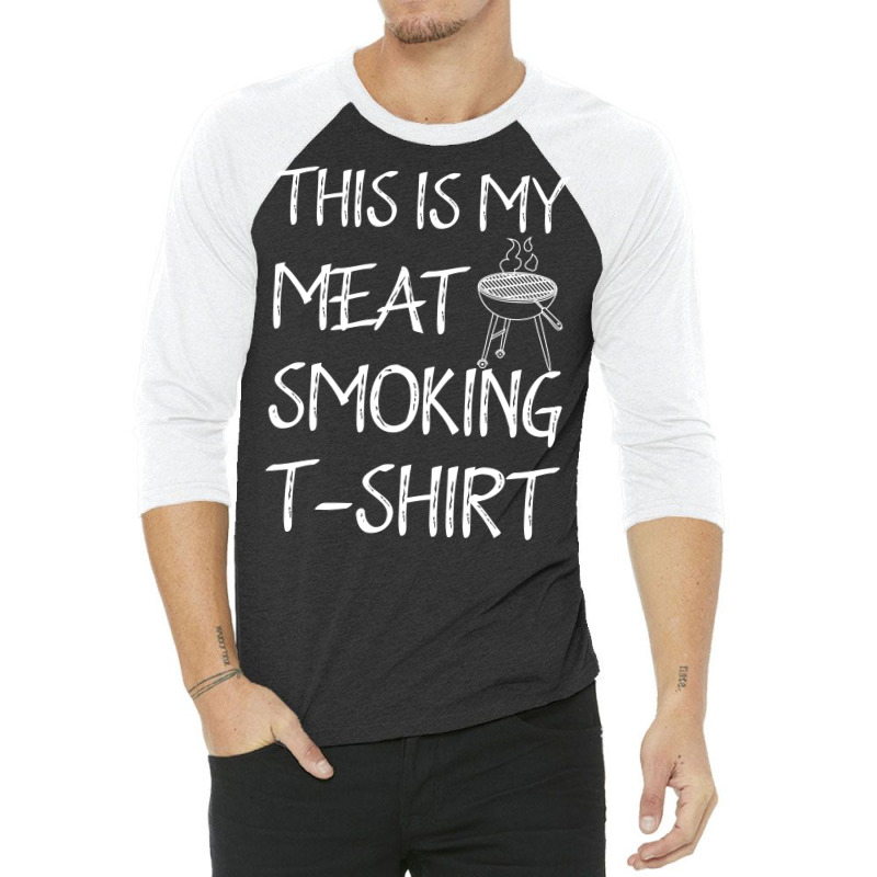 This Is My Meat Smoking Tshirt Cool 3/4 Sleeve Shirt by strosesimonsf | Artistshot