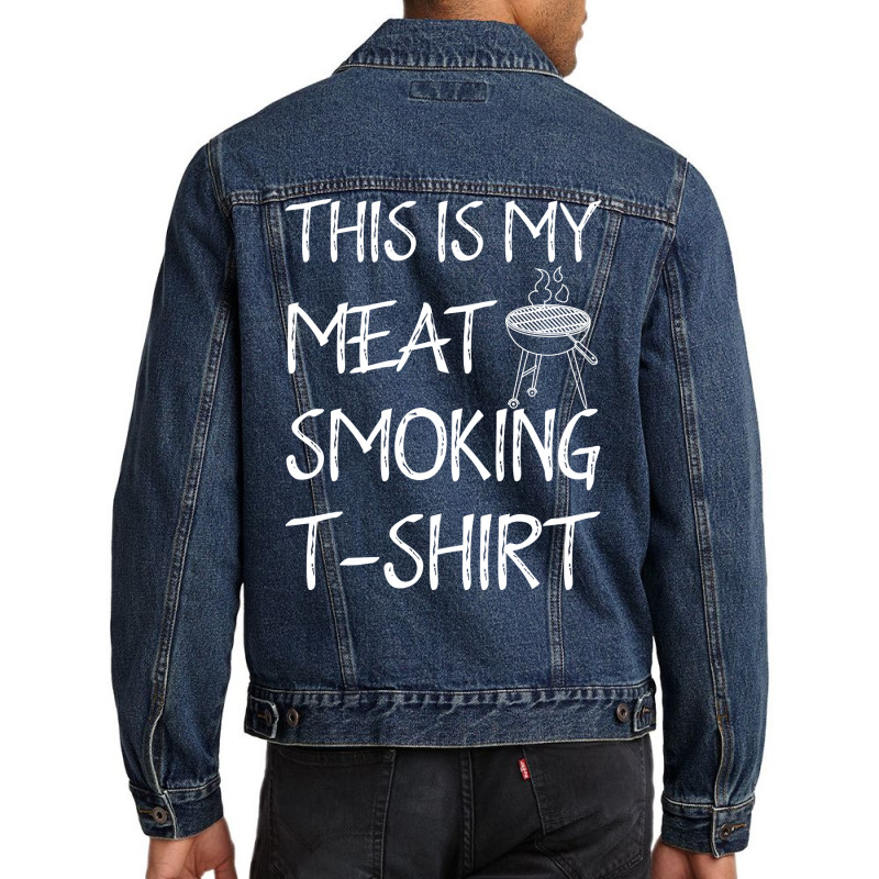 This Is My Meat Smoking Tshirt Cool Men Denim Jacket by strosesimonsf | Artistshot