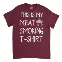 This Is My Meat Smoking Tshirt Cool Classic T-shirt | Artistshot