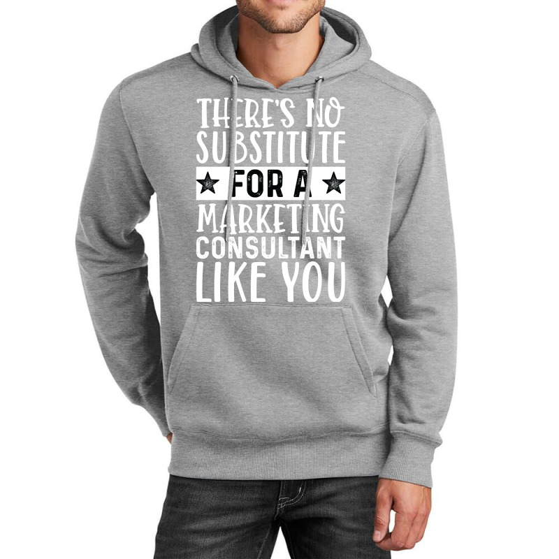 Theres No Substitue For A Marketing Consultant Lik Unisex Hoodie by tarokbuldog5 | Artistshot