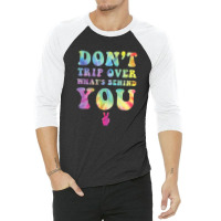 Don't Trip Over What's Behind You Hippy Soul Tie D 3/4 Sleeve Shirt | Artistshot