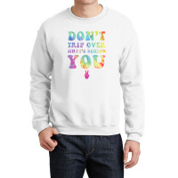 Don't Trip Over What's Behind You Hippy Soul Tie D Crewneck Sweatshirt | Artistshot