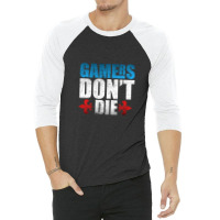 Gamers Don't Die 1 3/4 Sleeve Shirt | Artistshot