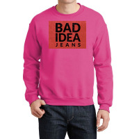 Bad Idea Jeans Crewneck Sweatshirt | Artistshot