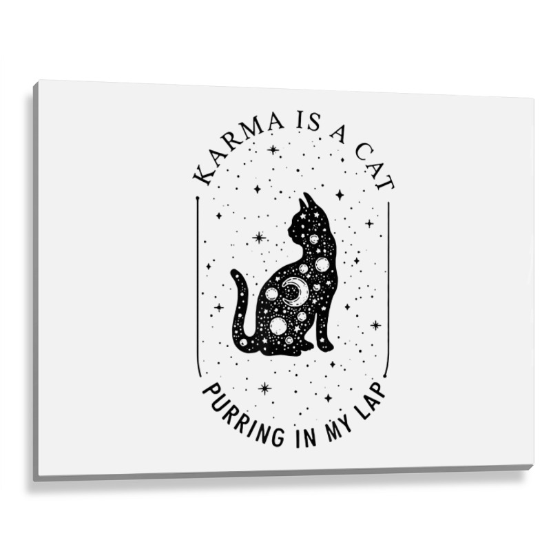 Karma Is A Cat Purring In My Lap T Shirt Metal Print Horizontal | Artistshot