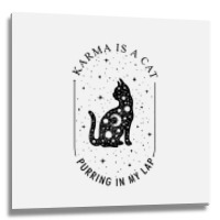 Karma Is A Cat Purring In My Lap T Shirt Metal Print Square | Artistshot