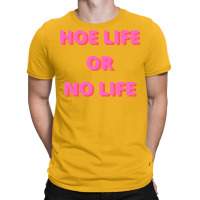 Hoe Life Or No Life T-shirt | Artistshot