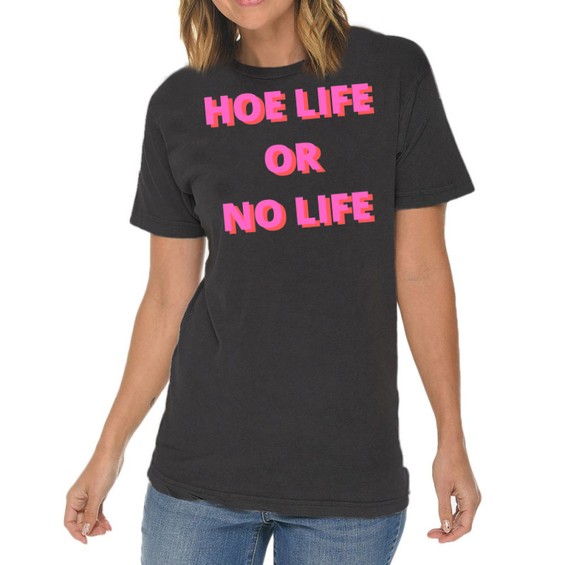 Hoe Life Or No Life Vintage T-shirt | Artistshot