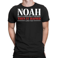 Noah Was A Conspiracy Theorist Then It Rained T Sh T-shirt | Artistshot