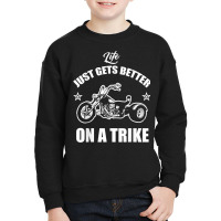 Motorcycle Trike Three Wheeler Life Just Gets Bett Youth Sweatshirt | Artistshot