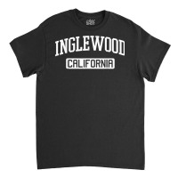 Inglewood California Local Home Love State Pride T Shirt Classic T-shirt | Artistshot