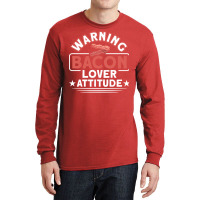 Warning Bacon Lover Attitude Bacon Bbq Grilling Ye Long Sleeve Shirts | Artistshot