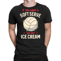 Funny Volleyball If You Want A Soft Serve Voleybal T-shirt | Artistshot