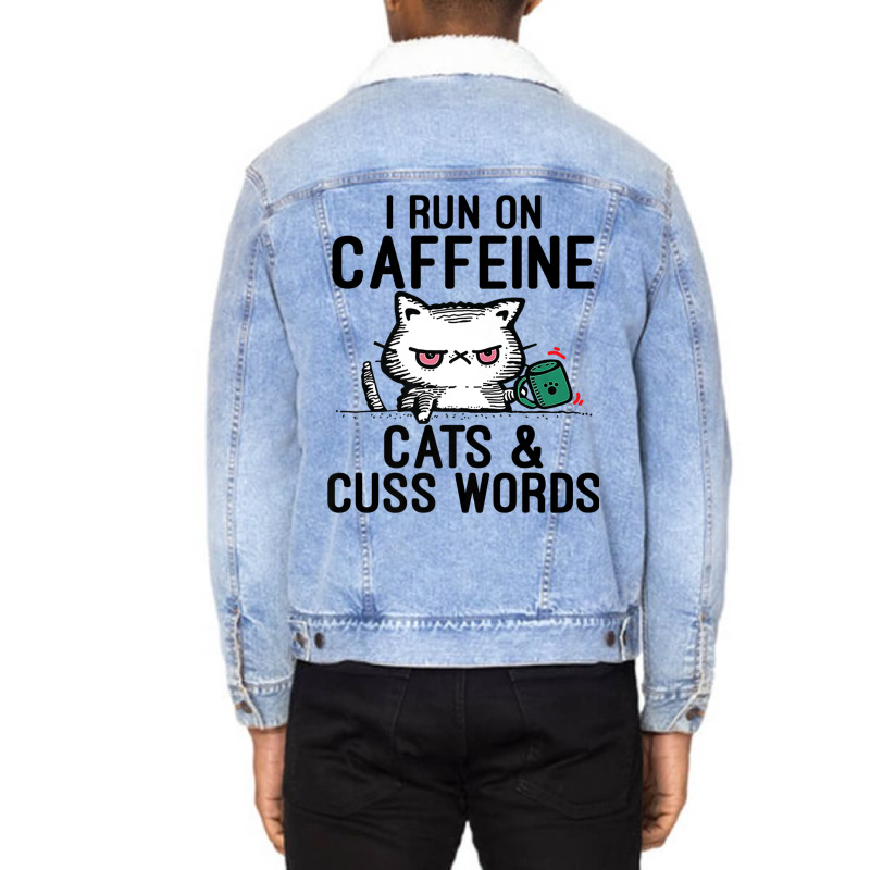 I Run On Caffeine, Cats & Cuss Words   Coffee, Cat Unisex Sherpa-lined Denim Jacket | Artistshot