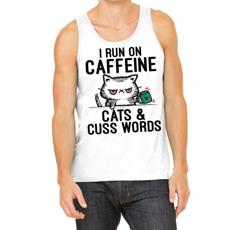 I Run On Caffeine, Cats & Cuss Words   Coffee, Cat Tank Top | Artistshot