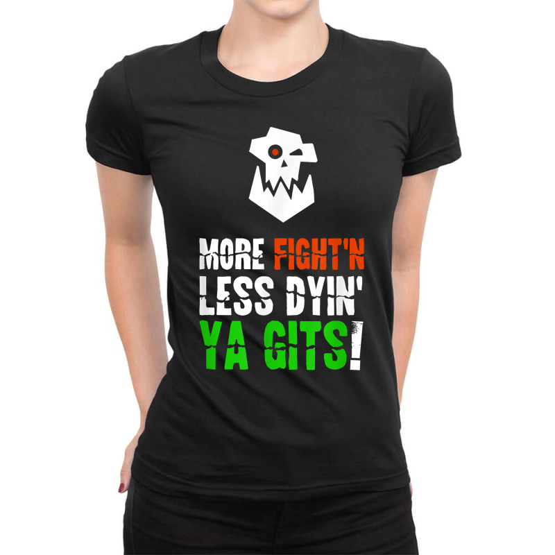 More Fighting Less Dying Ork Tabletop Wargaming Me Ladies Fitted T-Shirt by lelionsuza | Artistshot