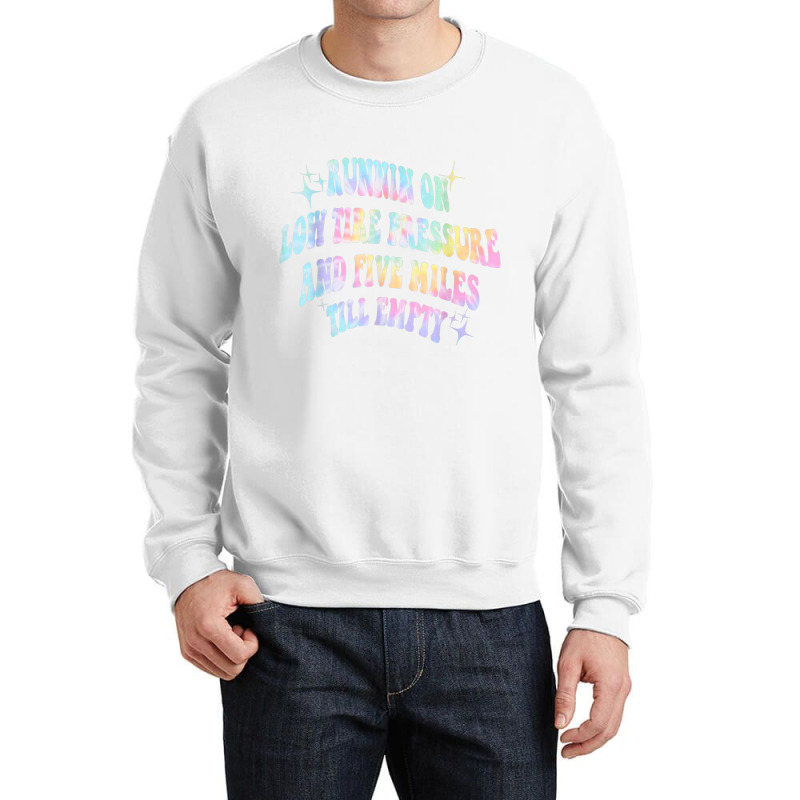 Running On Low Tire Pressure And Five Miles Till E Crewneck Sweatshirt | Artistshot