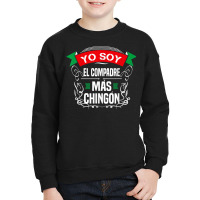 Men Yo Soy El Compadre Mas Chingon Latin Mexican T Youth Sweatshirt | Artistshot