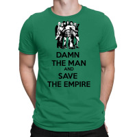 Damn The Man And Save The Empire! T-shirt | Artistshot