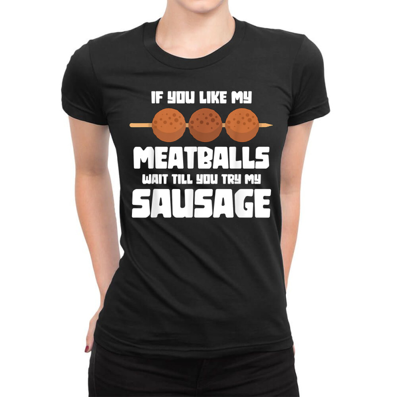 Mens Funny If You Like My Meatballs Wait Till You Ladies Fitted T-Shirt by ryniuga | Artistshot