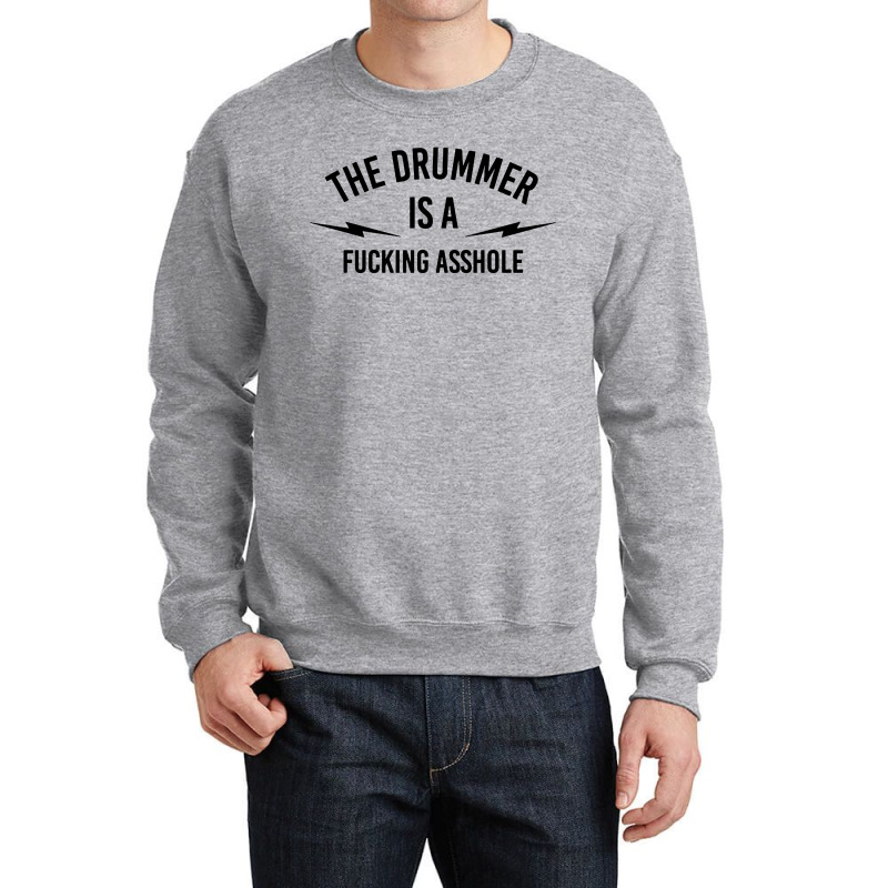 The Drummer Is A Fucking Asshole Crewneck Sweatshirt by Bakwan Art | Artistshot