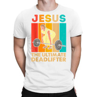 Jesus The Ultimate Deadlifter Funny Vintage Gym Ch T-shirt | Artistshot