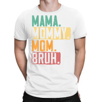 Mama Mommy Mom Bruh Motherhood Best Mom Ever Mothe T-shirt | Artistshot