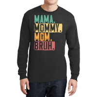 Mama Mommy Mom Bruh Motherhood Best Mom Ever Mothe Long Sleeve Shirts | Artistshot