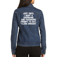 I Want A Username & Password Prompt To Say Close E Ladies Denim Jacket | Artistshot