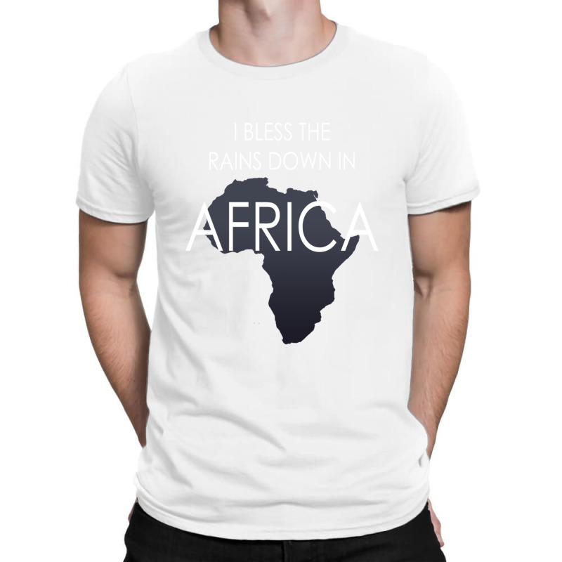 I Bless The Rains Down In Africa 1 T-shirt | Artistshot